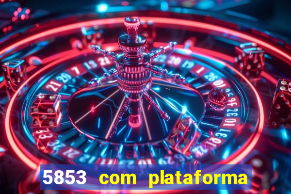 5853 com plataforma de jogos